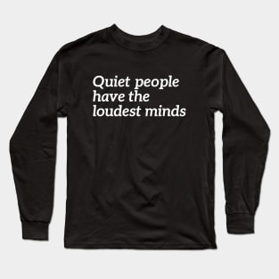 Quiet People Have The Loudest Minds Long Sleeve T-Shirt